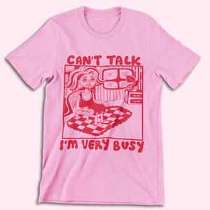 can't talk, I'm busy - silkscreen pink t-shirt
